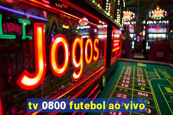 tv 0800 futebol ao vivo